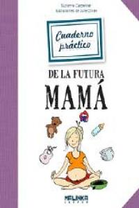 CUADERNO PRACTICO DE LA FUTURA MAMA | CARPENTIER,SUZANNE | MALINKA | 9788415322436 Imagen principal del producto