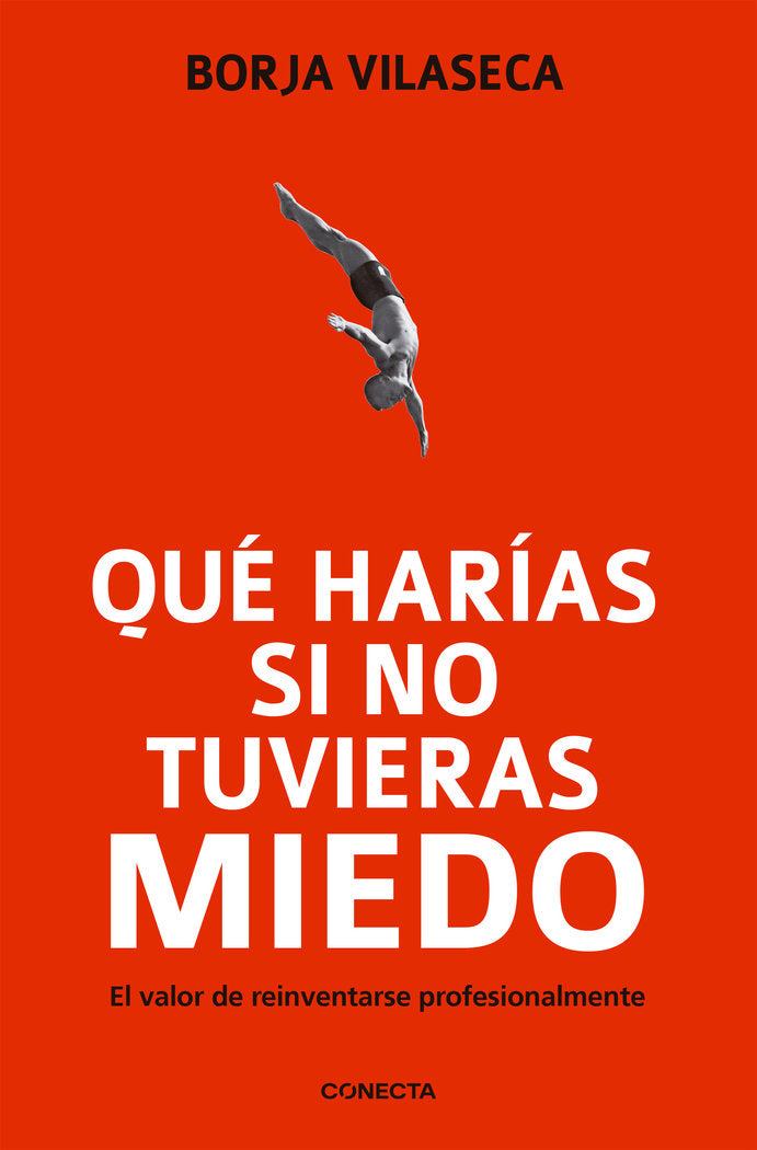 QUE HARIAS SI NO TUVIERAS MIEDO | VILASECA,BORJA | CONECTA | 9788415431282