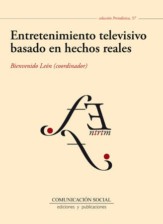 ENTRETENIMIENTO TELEVISIVO BASADO EN HECHOS REALES | LEON ANGUIANO, BIENVENIDO | COMUNICACION SOCIAL EDICIONES | 9788415544685 Imagen principal del producto