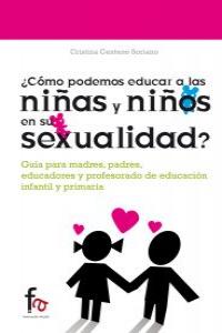 COMO PODEMOS EDUCAR A LAS NIÑAS Y NIÑOS EN SU SEXUALIDAD | CENTENO SORIANO,CRISTINA | FORMACION ALCALA RCA | 9788415708339