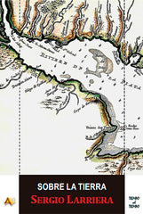 SOBRE LA TIERRA | LARRIERA,SERGIO | ARENA LIBROS | 9788415757610