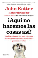 AQUI NO HACEMOS LAS COSAS ASI | KOTTER,JOHN/RATHGEBER,HOLGER | CONECTA | 9788416029884