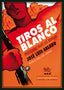 TIROS AL BLANCO | SALADO,JOSE LUIS/RIOS,JUAN ANTONIO | ESPUELA DE PLATA | 9788416034338