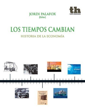 TIEMPOS CAMBIAN HISTORIA DE LA ECONOMIA | PALAFOX,JORDI | TIRANT HUMANIDADES | 9788416062188 Imagen principal del producto
