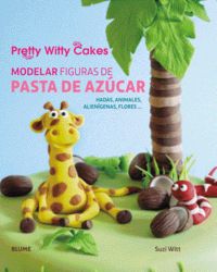 MODELAR FIGURAS DE PASTA DE AZÚCAR I Suzi Witt;Pretty Witty Cakes I BLUME (Naturart) I 9788416138500
