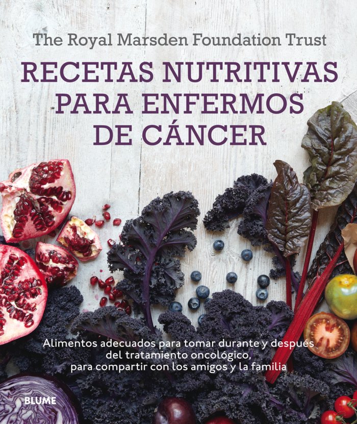 RECETAS NUTRITIVAS PARA ENFERMOS DE CÁNCER I The Royal Marsden Foundation Trust;Shaw, Clare;Berry, Mary;Lawson, Nigell;Rog, Rut I BLUME (Naturart) I 9788416138548