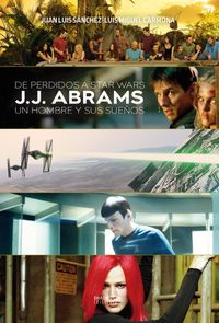 DE PERDIDOS A STAR WARS J J ABRAMS UN HOMBRE Y SUS SUEÑOS | Sánchez,juan Luis | 9788416217496 (Diabolo ediciones)