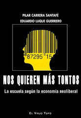 NOS QUIEREN MAS TONTOS | LUQUE GUERRERO, EDUARDO / CARRERA SANTAF | VIEJO TOPO | 9788416288748