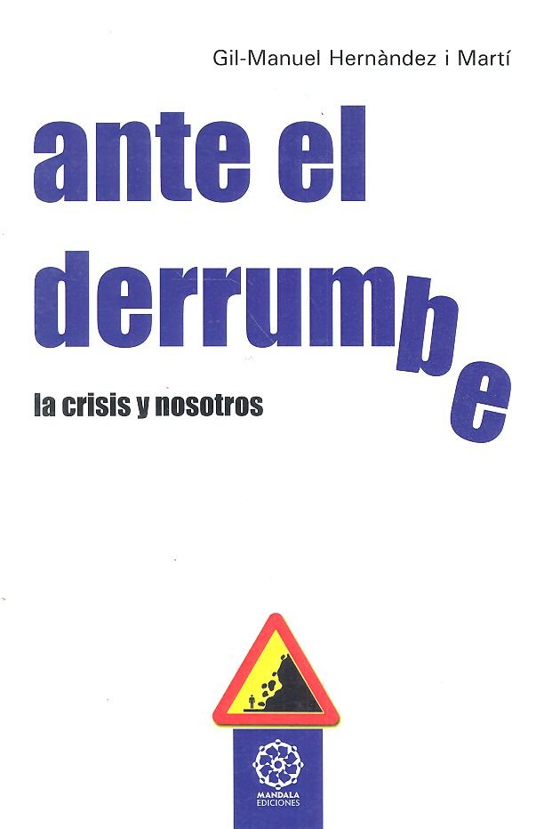 ANTE EL DERRUMBRE LA CRISIS Y NOSOTROS | HERNANDEZ I MART,MANUEL | MANDALA | 9788416316014