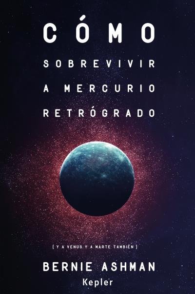 COMO SOBREVIVIR A MERCURIO RETROGRADO I Ashman, Bernie I Kepler I 9788416344062