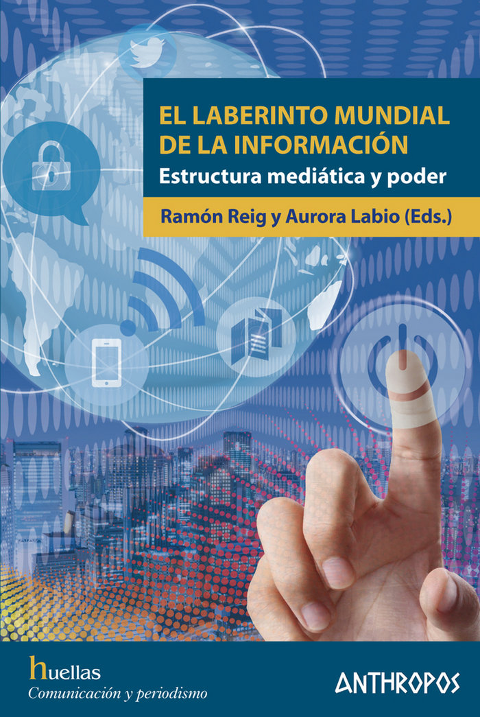 LABERINTO MUNDIAL DE LA INFORMACION | LABIOAURORA/REIG,RAMON | ANTHROPOS EDITORIAL | 9788416421671 Imagen principal del producto