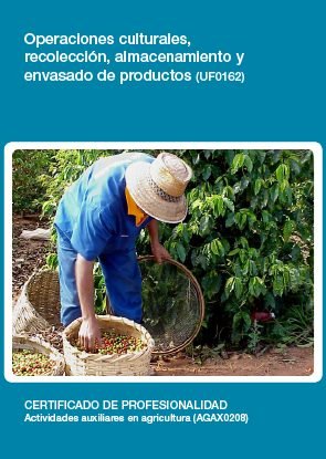 OPERACIONES CULTURALES RECOLECCION ALMACENAMIENTO Y ENVASA - 9788416492039