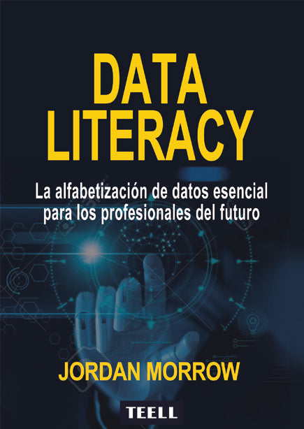 DATA LITERACY | MORROW, JORDAN | TEELL TODO ESTA EN LOS LIBROS | 9788416511389