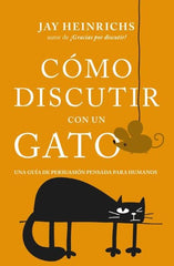 COMO DISCUTIR CON UN GATO | HEINRICHS, JAY | BOOKS 4 POCKET | 9788416622832