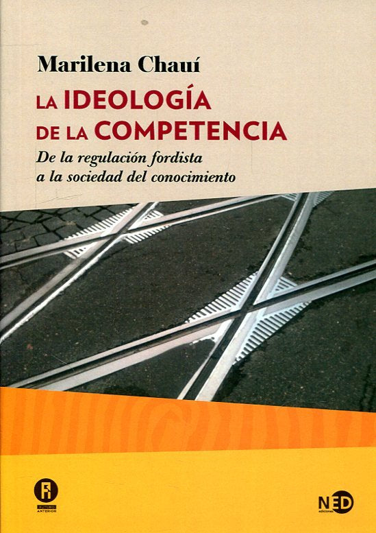 IDEOLOGIA DE LA COMPETENCIA,LA | CHAUI,MARILENA | NED EDICIONES | 9788416737505 Imagen principal del producto