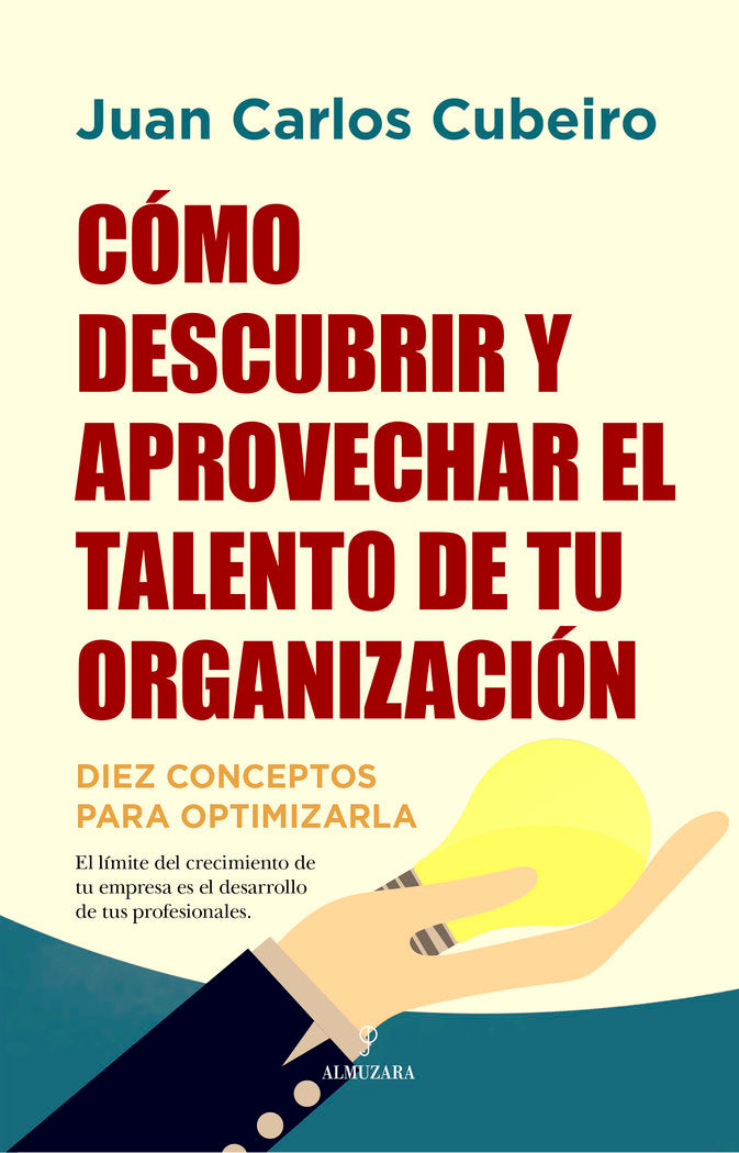 COMO DESCUBRIR Y APROVECHAR EL TALENTO DE TU ORGANIZACION | CUBEIRO,JUAN CARLOS | ALMUZARA | 9788416750580 Imagen principal del producto