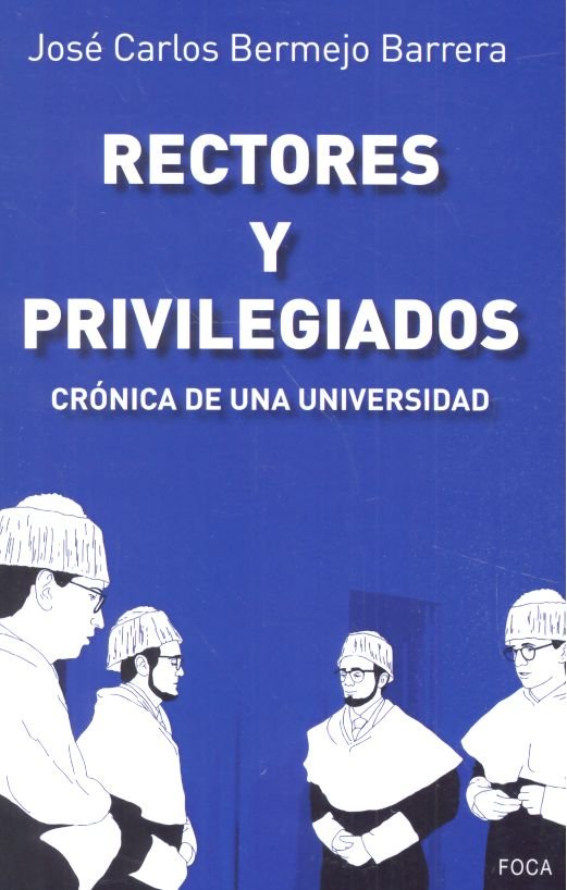 RECTORES Y PRIVILEGIADOS | BERMEJO BARRERA,JOSE CARLOS | FOCA | 9788416842100 Imagen principal del producto