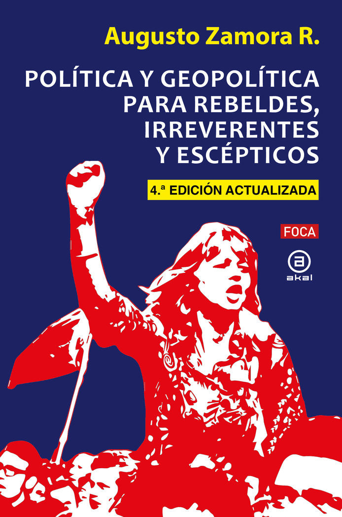 POLÍTICA Y GEOPOLÍTICA PARA REBELDES, IRREVERENTES Y ESCÉPTICOS I Zamora Rodríguez, Augusto I Foca Ediciones y Distribuciones Generales S.L. I 9788416842834