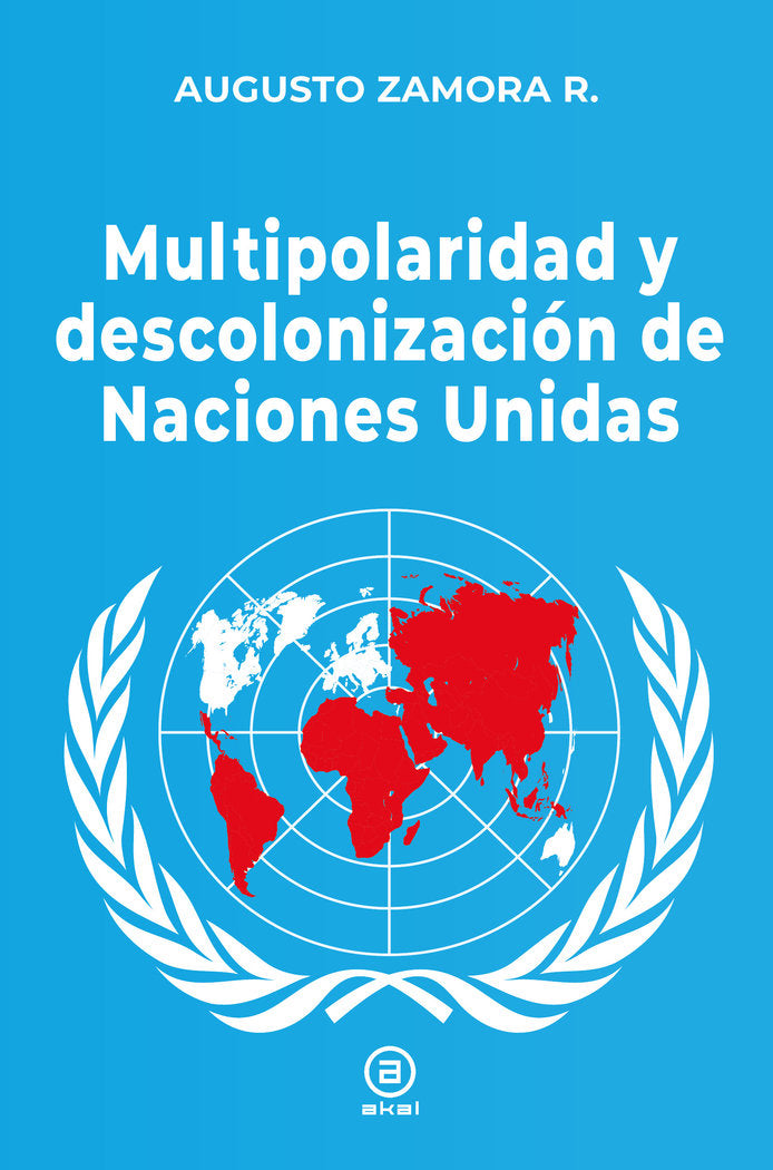 MULTIPOLARIDAD Y DESCOLONIZACIÓN DE LAS NACIONES UNIDAS I Zamora Rodríguez, Augusto I Foca Ediciones y Distribuciones Generales S.L. I 9788416842902