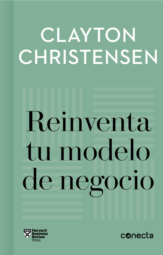REINVENTA TU MODELO DE NEGOCIO | CHRISTENSEN, CLAYTON/VARIOS AUTORES | CONECTA | 9788416883905 Imagen principal del producto