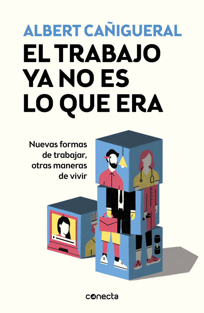 TRABAJO YA NO ES LO QUE ERA,EL | CAÑIGUERAL, ALBERT | CONECTA | 9788416883929