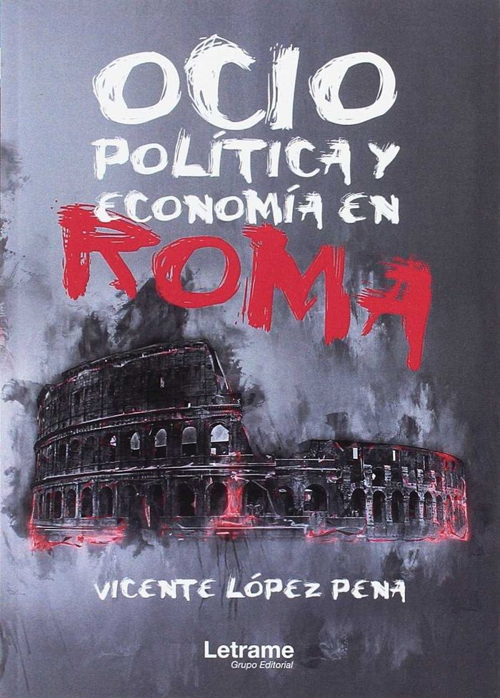 OCIO, POLITICA Y ECONOMIA EN ROMA | LOPEZ PENA, VICENTE | LETRAME | 9788416916474