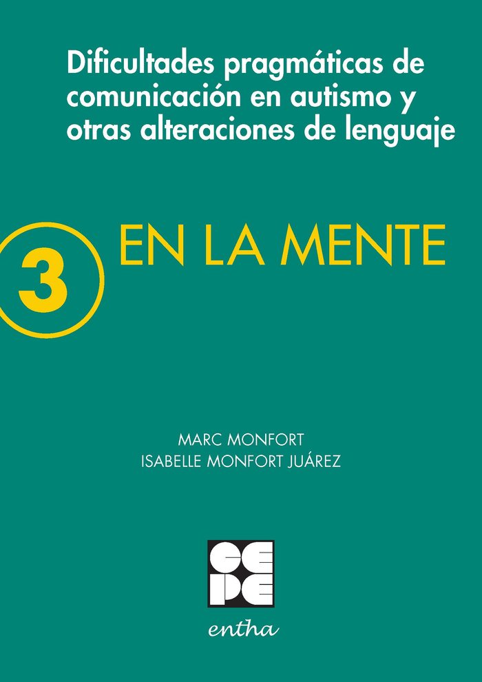 EN LA MENTE 3. DIFICULTADES PRAGMÁTICAS DE COMUNICACIÓN EN AUTISMO Y OTRAS ALTERACIONES DEL LENGUAJE. I Monfort, Marc;Monfort Juárez, Isabelle I Ciencias de la Educación Preescolar y Especial I 9788416941650