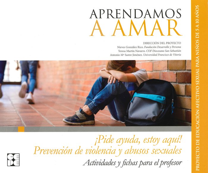 APRENDAMOSA AMAR 5-10. MATERIAL PARA EL EDUCADOR PREVENCIÓN DE VIOLENCIA Y ABUSOS SEXUALES ¡PIDE AYUDA, ESTOY AQUÍ! I Universidad Francisco Vitoria, UFV I Ciencias de la Educación Preescolar y Especial I 9788416941919