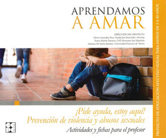 APRENDAMOSA AMAR 5-10. MATERIAL PARA EL EDUCADOR PREVENCIÓN DE VIOLENCIA Y ABUSOS SEXUALES ¡PIDE AYUDA, ESTOY AQUÍ! I Universidad Francisco Vitoria, UFV I Ciencias de la Educación Preescolar y Especial I 9788416941919