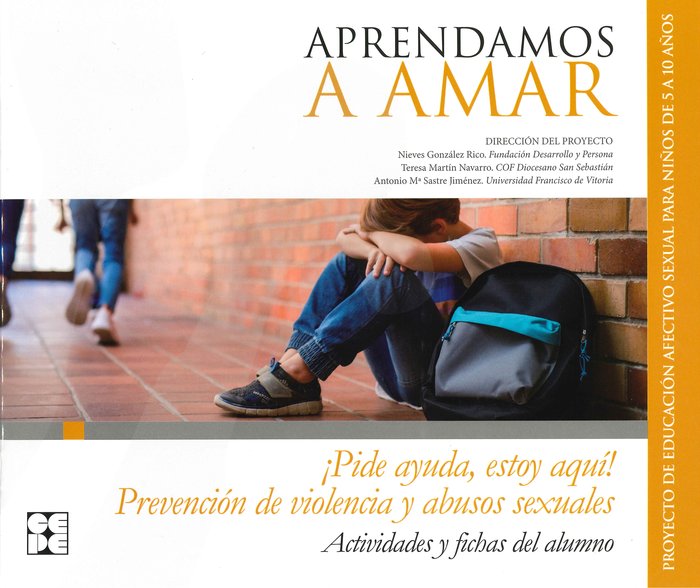 APRENDAMOSA AMAR 5-10. CUADERNO DEL ALUMNO PREVENCIÓN DE VIOLENCIA Y ABUSOS SEXUALES ¡PIDE AYUDA, ESTOY AQUÍ! I Universidad Francisco Vitoria, UFV I Ciencias de la Educación Preescolar y Especial I 9788416941926