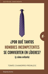 POR QUE TANTOS HOMBRES INCOMPETENTES SE CONVIERTEN EN LIDER - 9788416997244