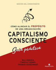 CAPITALISMO CONSCIENTE GUIA PRACTICA | SISODIA,RAJENDRA/HENRY,TIMOTHY/ECKSCHM | EMPRESA ACTIVA | 9788416997299
