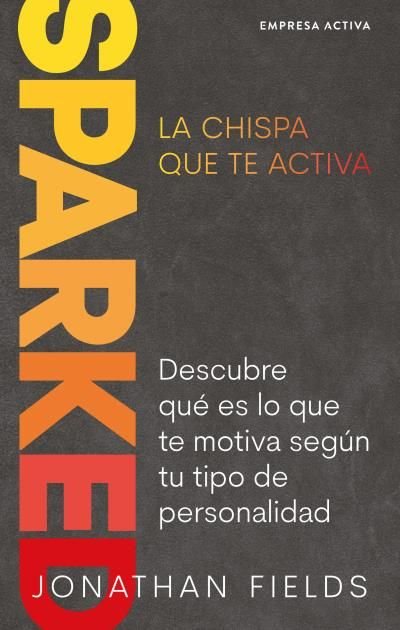SPARKED LA CHISPA QUE TE ACTIVA | FIELDS, JONATHAN | EMPRESA ACTIVA | 9788416997626