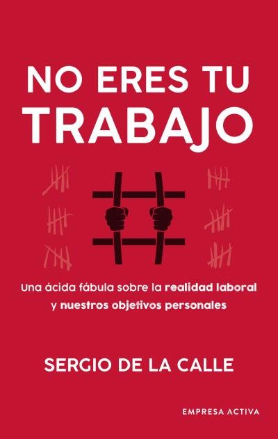 NO ERES TU TRABAJO | DE LA CALLE ASENSIO, SERGIO | EMPRESA ACTIVA | 9788416997749