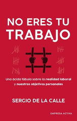NO ERES TU TRABAJO | DE LA CALLE ASENSIO, SERGIO | EMPRESA ACTIVA | 9788416997749