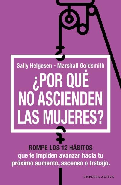 POR QUE NO ASCIENDEN LAS MUJERES | HELGESEN, SALLY/GOLDSMITH, MARSHALL | EMPRESA ACTIVA | 9788416997763
