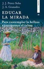 EDUCAR LA MIRADA | GRANADOS GARCIA, JUAN ANTONIO/PEREZ SOBA | DIDASKALOS | 9788417185992
