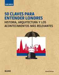 GUÍA BREVE. 50 CLAVES PARA ENTENDER LONDRES I Denison, Edward I BLUME (Naturart) I 9788417254094