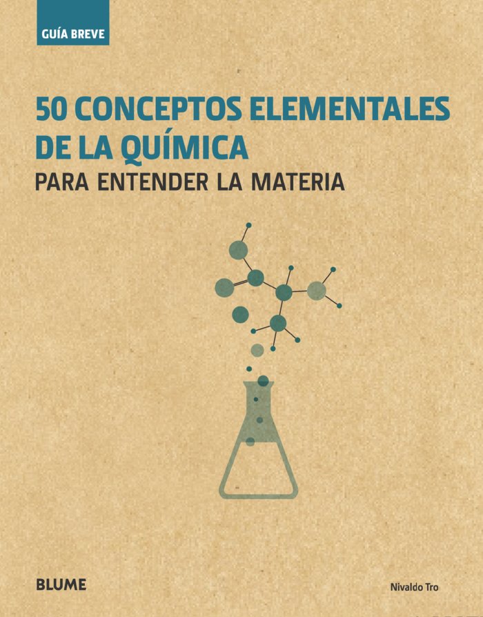 GUÍA BREVE. 50 CONCEPTOS ELEMENTALES DE LA QUÍMICA I Tro, Nivaldo I BLUME (Naturart) I 9788417254117 Imagen principal del producto