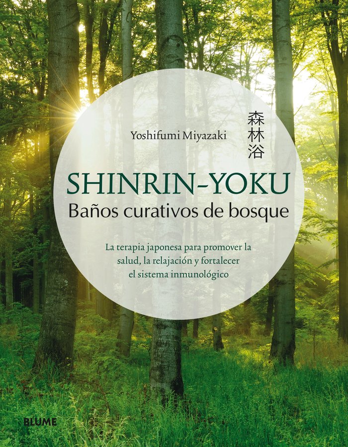 SHINRIN-YOKU. BAÑOS CURATIVOS DE BOSQUE I Miyazaki, Yoshifumi I BLUME (Naturart) I 9788417254834