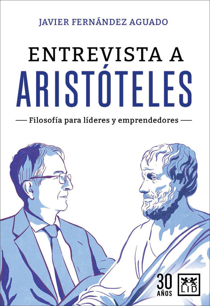 ENTREVISTA A ARISTOTELES FILOSOFIA PARA LIDERES Y EMPRENDED | JAVIER FERNANDEZ AGUADO | LID EDITORIAL | 9788417277871