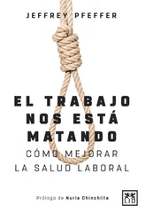 EL TRABAJO NOS ESTA MATANDO (Y A NADIE LE IMPORTA) | PFEFFER, JEFFREY | LID EDITORIAL | 9788417277994