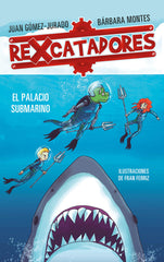 REXCATADORES Y EL PALACIO SUBMARINO (REXCATADORES 3) | Gomez-jurado, Juan/montes, Barbara | 9788417424091 (B de blok)