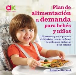PLAN DE ALIMENTACIÓN A DEMANDA PARA BEBÉS Y NIÑOS I Karmel, Annabel I BLUME (Naturart) I 9788417492038