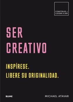 CONSTRUIR+LLEGAR A SER. SER CREATIVO I Atavar, Michael I BLUME (Naturart) I 9788417492571 Imagen principal del producto