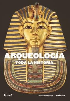 ARQUEOLOGÍA. TODA LA HISTORIA I Bahn, Paul G.;Fagan, Brian M. I BLUME (Naturart) I 9788417492632