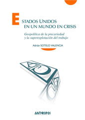 ESTADOS UNIDOS EN UN MUNDO EN CRISIS | SOTELO VALENCIA,ADRIAN | ANTHROPOS EDITORIAL | 9788417556099