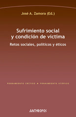 SUFRIMIENTO SOCIAL Y CONDICION DE VICTIMA | ZAMORA,JOSE A | ANTHROPOS EDITORIAL | 9788417556518