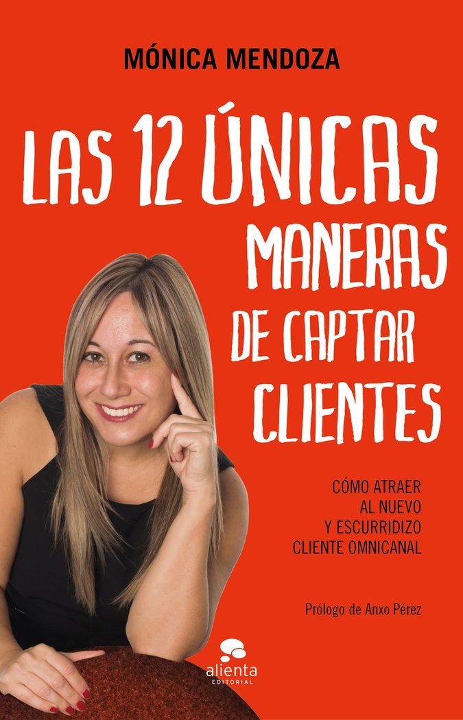 12 UNICAS MANERAS DE CAPTAR CLIENTES,LAS | MONICA MENDOZA | ALIENTA EDITORIAL | 9788417568450 Imagen principal del producto
