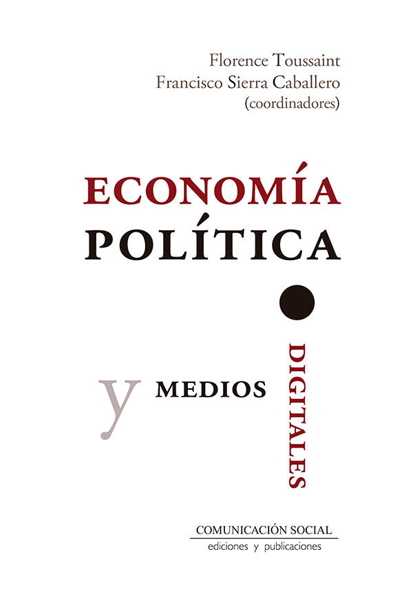 ECONOMIA POLITICA Y MEDIOS DIGITALES | FLORENCE, TOUSSAINT ALCARAZ/SIERRA CABAL | COMUNICACION SOCIAL EDICIONES | 9788417600273 Imagen principal del producto